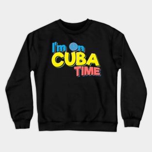 I'm On Cuba Time Crewneck Sweatshirt